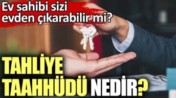 Tahliye Taahhüdü 2025 Rehberi: Geçerlilik Şartları, Tahliye Süreci ve Emsal Karar